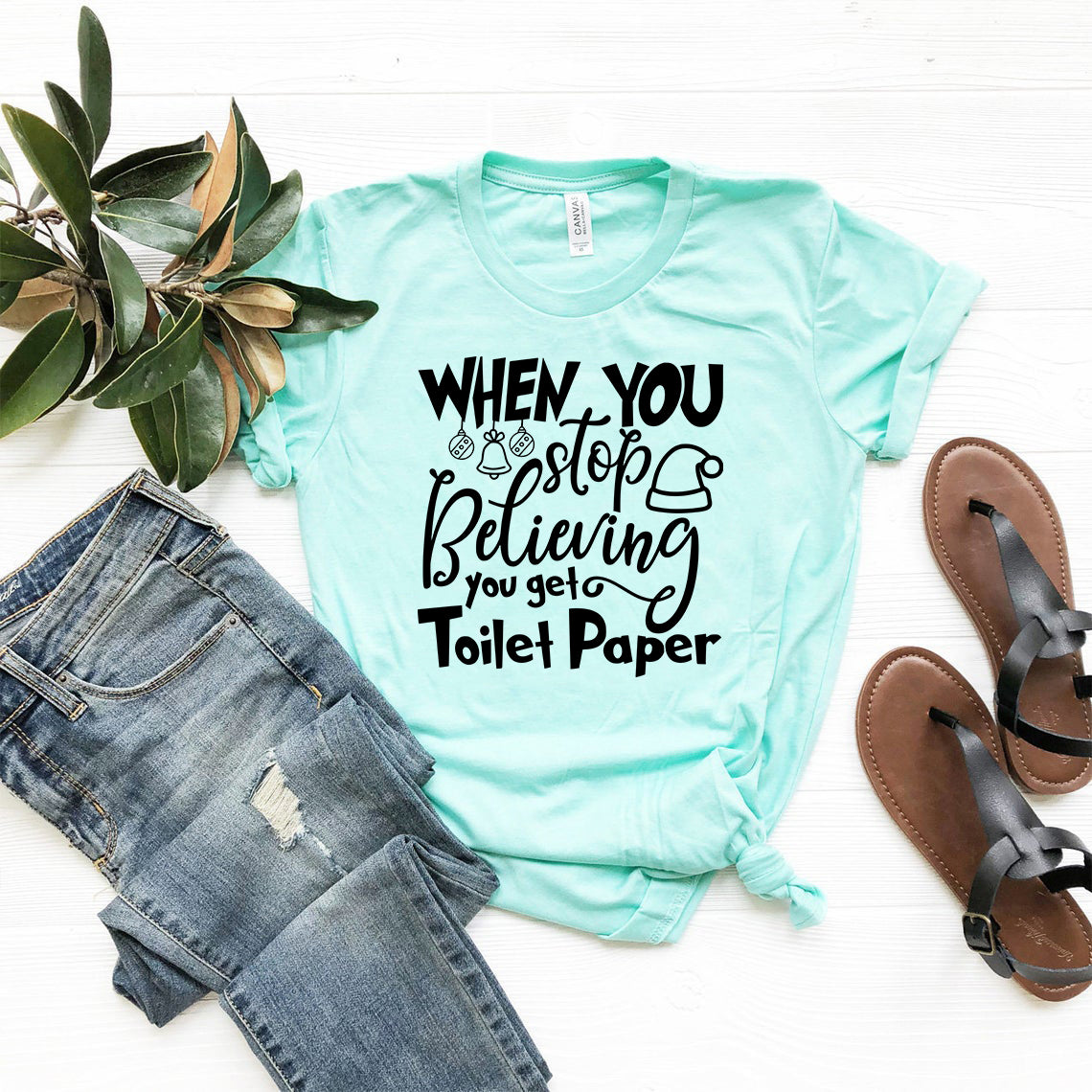 When You Stop Believing You Get Toilet Paper Shirt